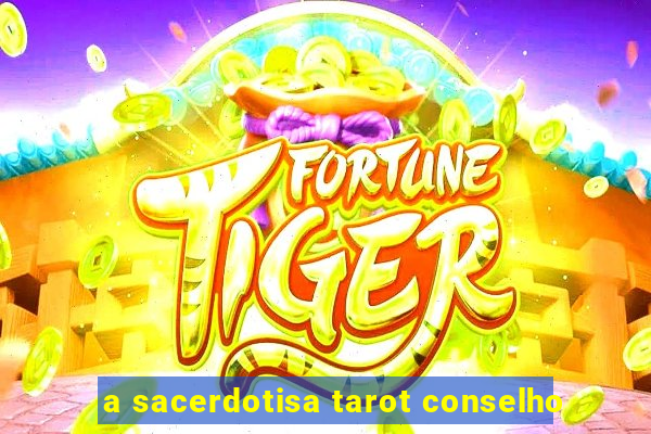 a sacerdotisa tarot conselho